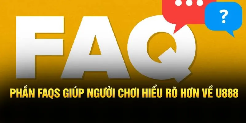 Phần FAQs giúp người chơi hiểu rõ hơn về U888
