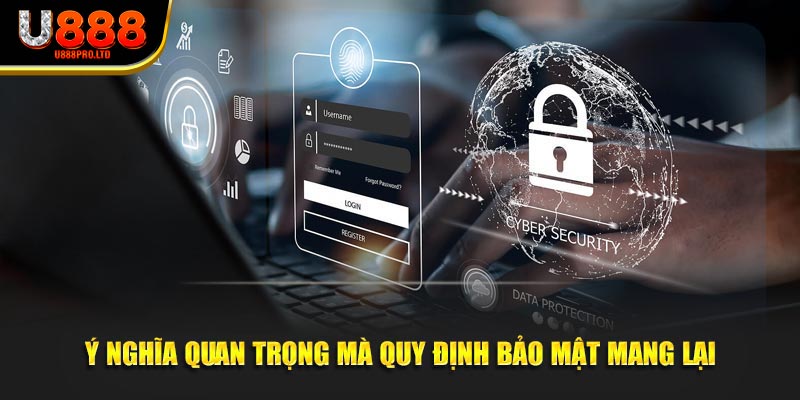 Ý nghĩa quan trọng mà quy định bảo mật mang lại